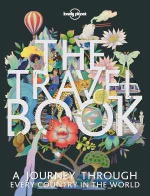 The Travel Book: a Complete Guide to Every Country in the World with Expert Travel Tips, Stunning Photography, Cultural Insights & Detailed Maps (Lonely Planet)