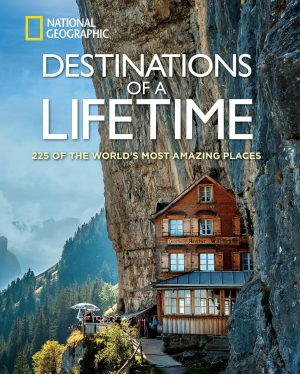 Destinations of a Lifetime: 225 of the World'S Most Amazing Places